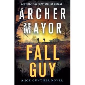 Fall Guy: A Joe Gunther Novel -- Archer Mayor